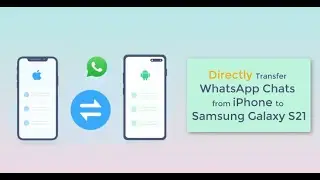 How to Directly Transfer WhatsApp Chats from iPhone to Samsung Galaxy S21 【2021】