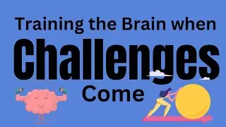 Self-Care when new challenges come/Brain Retraining/Anxiety