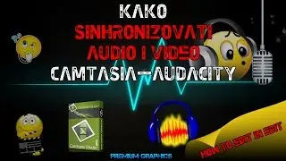 Kako sinhronizovati audio i video camtasia - audacity  uskladiti