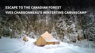 Escape to the Canadian Forest: Yves Charbonneau's Winter CanvasCamp
