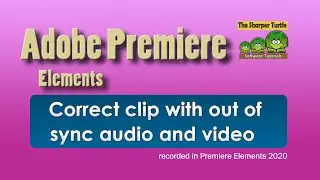 Premiere Elements - Align clip with out of sync audio and video