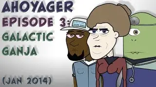 Ahoyager- Episode 03: Galactic Ganja