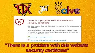 how to fix there is a problem with this website's security certificate errors in windows 10/8/7