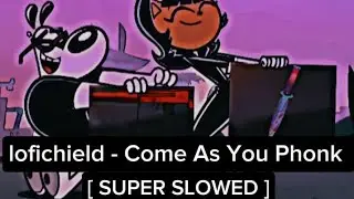 lofichield - Come As You Phonk [ SUPER SLOWED ]
