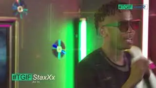StaxXx's Perfomance on #TGIF