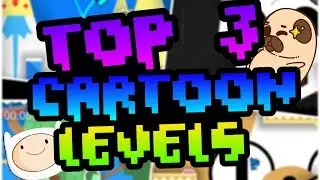 TOP 3 CARTOON LEVELS IN GEOMETRY DASH