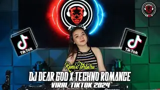 TERBARU 2024 !! DJ DEAR GOD X TECHNO ROMANCE VIRAL TIKTOK FYP 2024