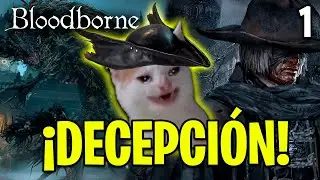 !ME DECEPCIONO! | Bloodborne | 1