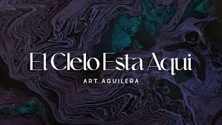 El Cielo Esta Aquí - Art Aguilera - Adoración Profética