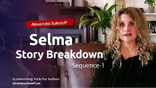 Screenwriting Tricks of SELMA - to help you write your book! Act I: Sequence 1
