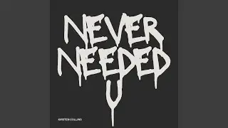 NEVER NEEDED U