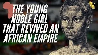 The Young Noble Girl That Revived An African Empire