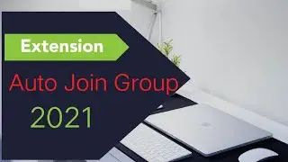របៀបប្រើ Extension auto join group 2021 (សម្រាប់អ្នកដៃថ្មី)