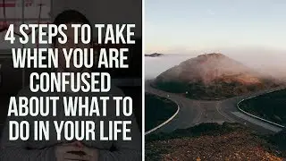 4 Steps When You Are Confused About What to Do in Life: Knowing God's Will