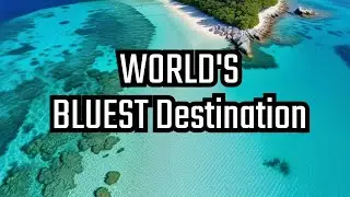 Discover Top 10 Places with The Bluest Water!