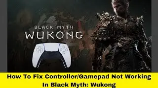 How To Fix Controller/Gamepad Not Working In Black Myth: Wukong