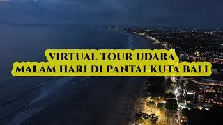 Virtual Tour Udara | Malam Hari di Pantai Kuta Bali