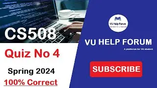 CS508 Quiz No 4 Spring 2024 100% Correct|CS508 Quiz No 4 Solution 2024