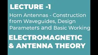 Horn Antennas - Construction from Waveguides, Design Parameters and Basic Working