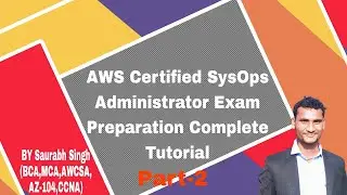AWS Certified SysOps Administrator Exam Preparation Complete Tutorial Part-2