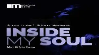 Groove Junkies Feat Solomon Henderson   -  "Inside My Soul"   (Mark Di Meo Remix)