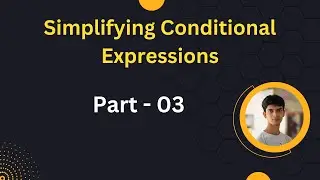 Simplifying Conditional Expressions - Part 03 || Bangla Tutorial || Advance