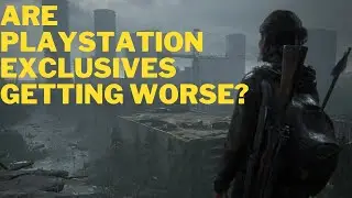 Are Playstation Exclusives Getting Bad?
