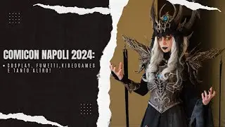 Comicon Napoli 2024: Cosplay, fumetti, videogames e tanto altro!