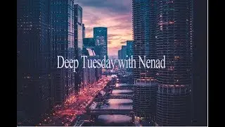Deep Tuesday with Nenad-Deep House Mix 2019-
