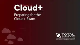 Total Seminars Preparing for CompTIA's Cloud+ CV0-003 Certification