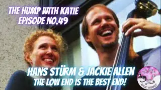 Episode 49 Hans Sturm & Jackie Allen - The Low End is the Best End!