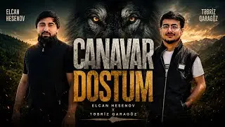 Elcan Hesenov ft Tebriz Qaragöz -  Canavar Dostum 2023 (Klip)