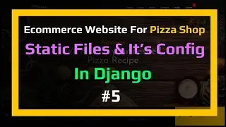🔴Static Files and it's configs - Pizza Shop || #5 || Ecommerce Website Series In Django - Python