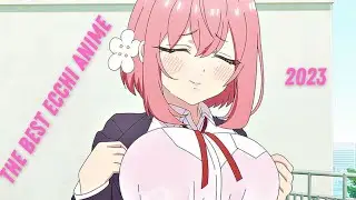 The best ecchi. Anime 2023?
