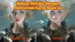 Belajar Ilustrasi dari RUAN JIA - Apa Ada Manfaatnya Belajar dengan Menyalin Gambar?