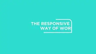 The Responsive Way Of Working