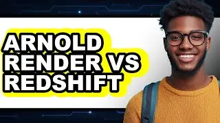 Arnold Render Vs Redshift - Which Is Better?
