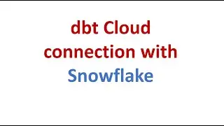 dbt(data build tool): dbt Cloud connection with Snowflake and Github repository