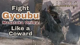 How to Fight Gyoubu Oniwa like a Coward - Sekiro: Shadows Die Twice