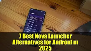 7 Best Nova Launcher Alternatives for Android in 2025