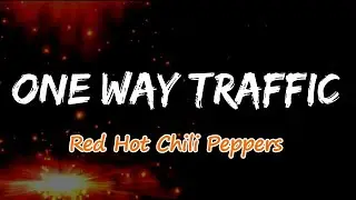 Red Hot Chili Peppers - One Way Traffic (Lyrics)
