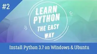 Install Python 3.7 on Windows & Ubuntu | Tutorial - 2 | Learn Python - The Easy Way