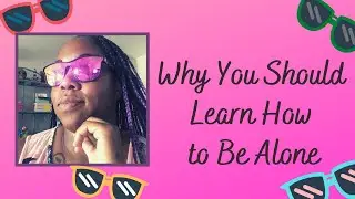 Why You Should Learn to be Alone