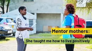 Mentor mothers: She taught me how to live positively
