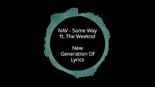 NAV - Some Way ft. The Weeknd (Lyrics)