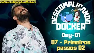 Day-01 - 07 - Primeiros passos 02 | Descomplicando o Docker