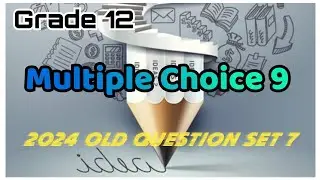 Grade 12 Multiple Choice 9 (2024 Old Question SET 7)လေ့ကျင့်ဖြေဆိုခြင်း။