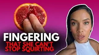 How to Finger a Woman SO Good She Can’t Stop Squirting