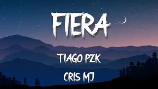 🎵Fiera - Cris Mj Tiago PZK (letra/lyrics)🎵