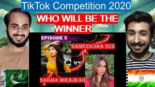 Pakistani Reaction || SAMEEKSHA SUD VS NAGMA MIRAJKAR || TikTok Competiiton 2020 || Episode 5 ||